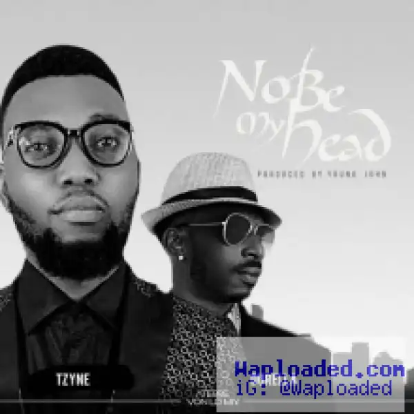 Tzyne - No Be My Head ft. Durella (Prod. by Young John)
